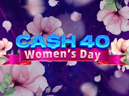 Cash 40 Women's Day